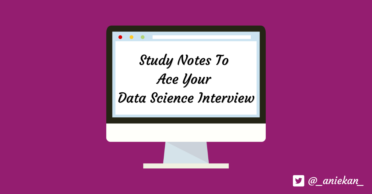 Study Notes To Ace Your Data Science&nbsp;Interview