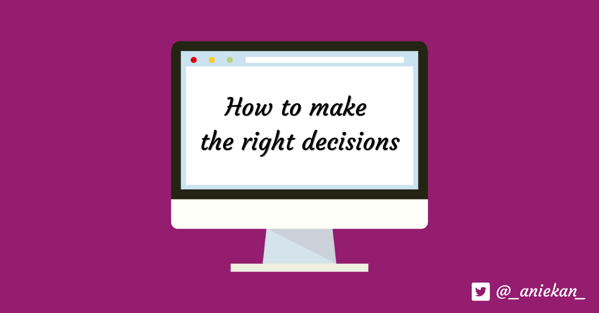 How to make the right&nbsp;decisions