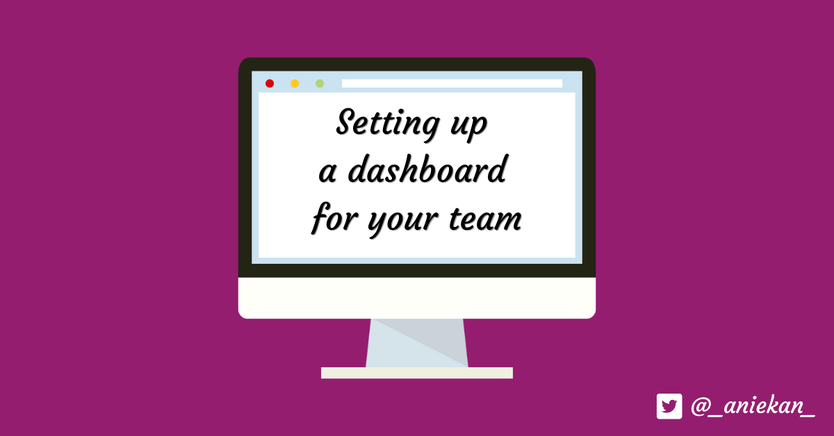 How to successfully set up a dashboard for your&nbsp;team