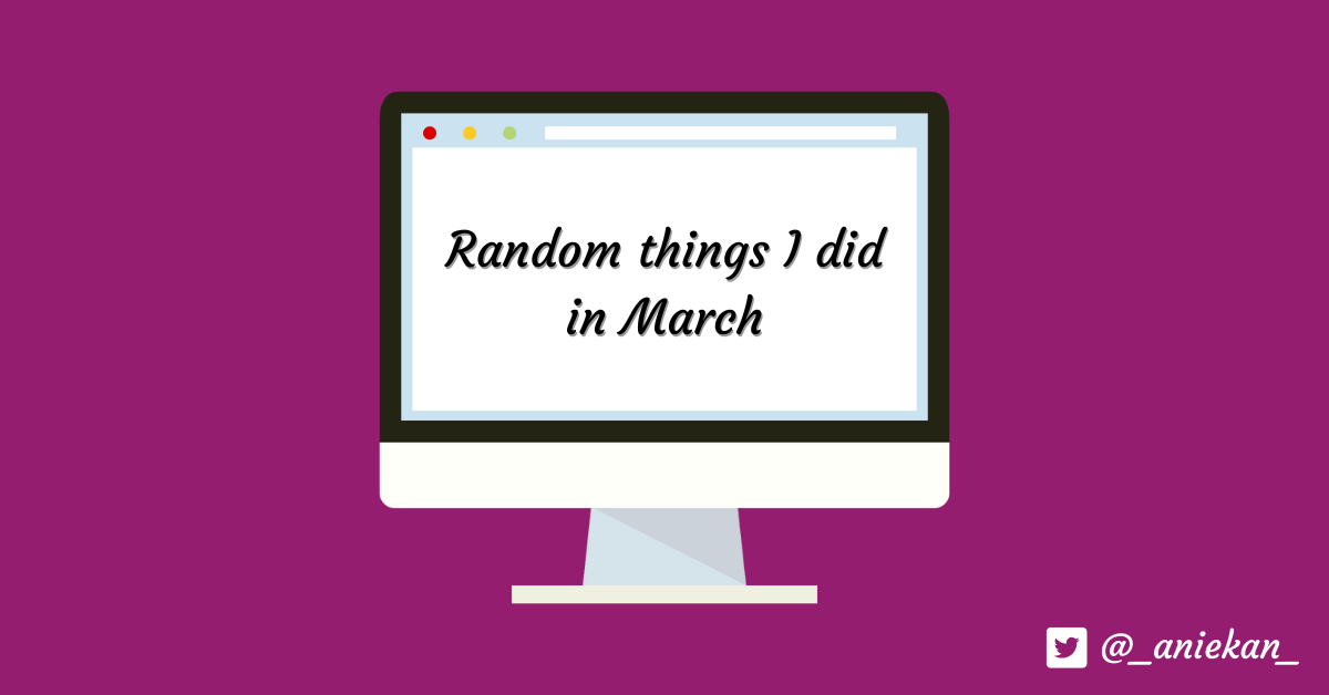 Random things I did in&nbsp;March