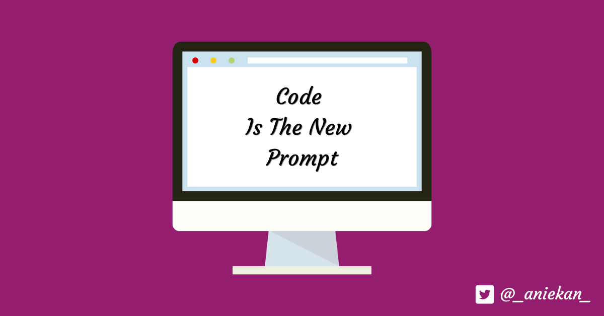 Code Is The New&nbsp;Prompt